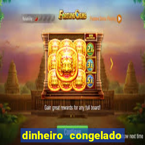 dinheiro congelado na plataforma de jogos